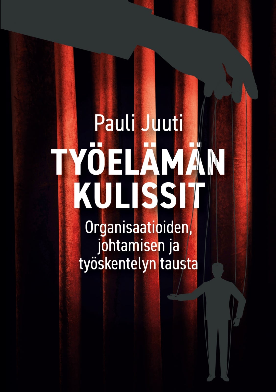 Työelämän kulissit : organisaatioiden, johtamisen ja työskentelyn tausta Työelämän kulissit : organisaatioiden, johtamisen ja työskentelyn tausta Suomen vanhin kirjakauppa - Vuodesta 1899