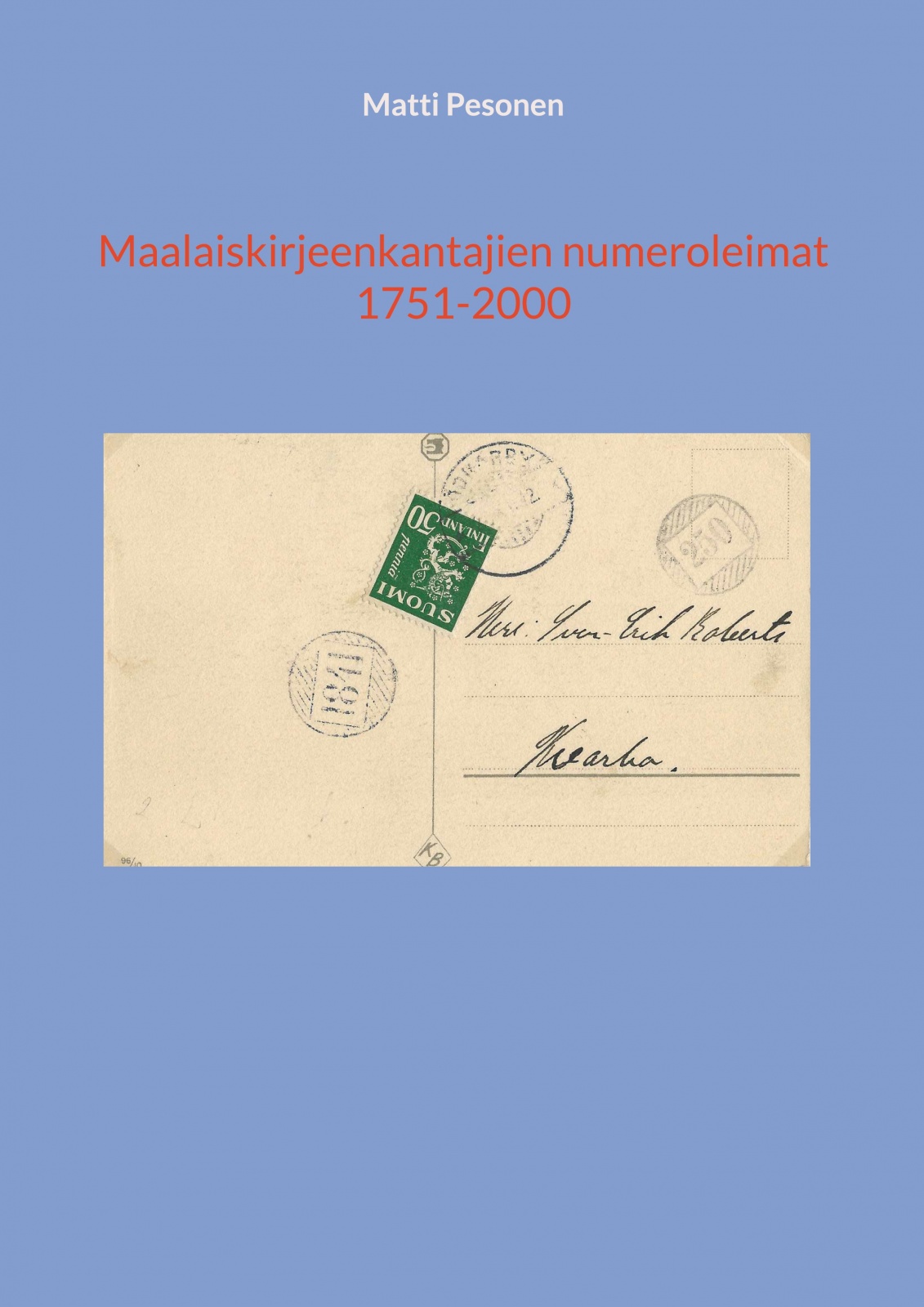 Maalaiskirjeenkantajien numeroleimat 1751-2000 Maalaiskirjeenkantajien numeroleimat 1751-2000 Suomen vanhin kirjakauppa - Vuodesta 1899