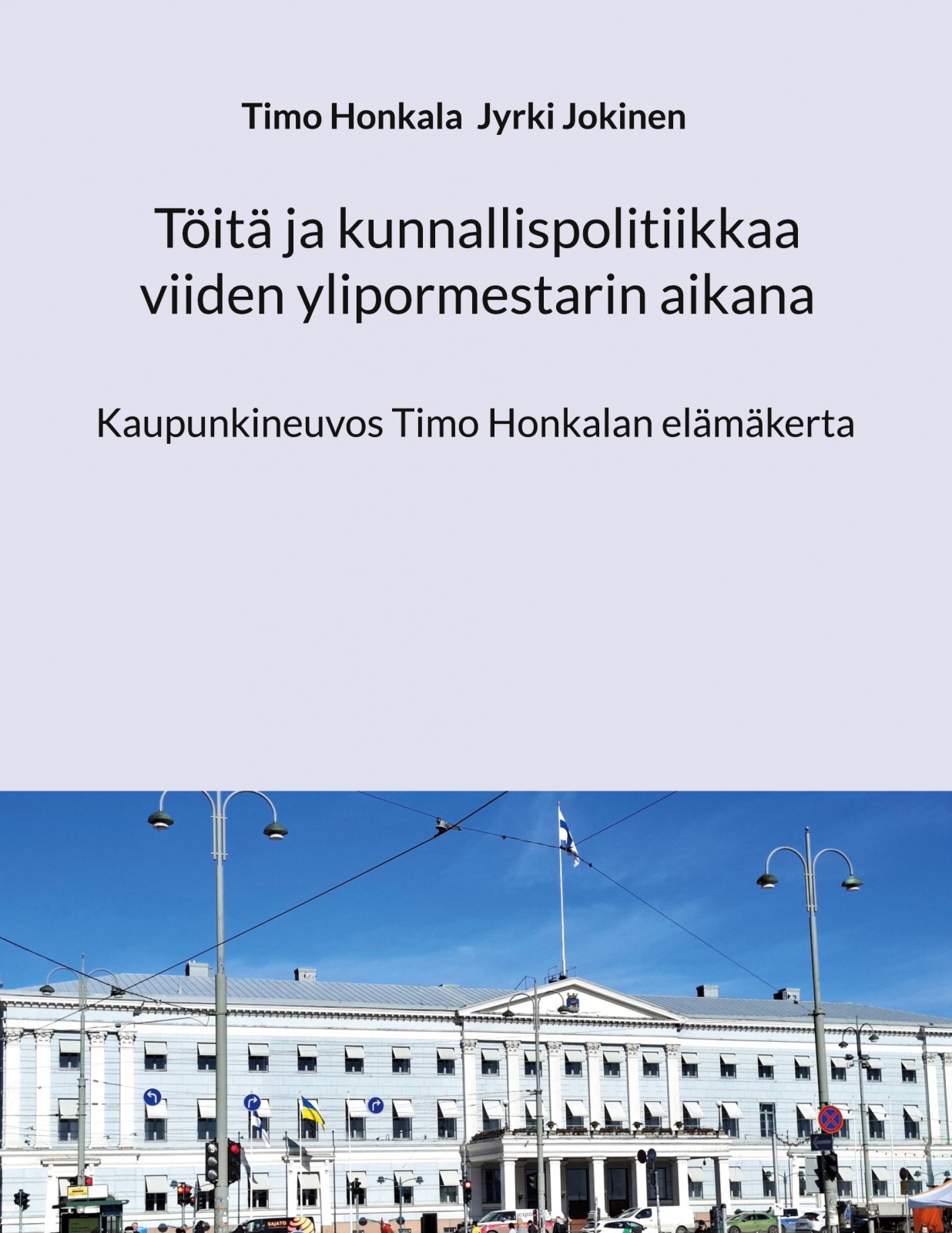 Töitä ja kunnallispolitiikkaa viiden ylipormestarin aikana : Kaupunkineuvos Timo Honkalan elämäkerta Suomen vanhin kirjakauppa - Vuodesta 1899