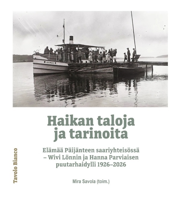 Haikan taloja ja tarinoita : Elämää Päijänteen saariyhteisössä — Wivi Lönnin ja Hanna Parviaisen puutarhaidylli 1926-2026 Haikan taloja ja tarinoita : Elämää Päijänteen saariyhteisössä — Wivi Lönnin ja Hanna Parviaisen puutarhaidylli 1926-2026 Suomen vanhin kirjakauppa - Vuodesta 1899