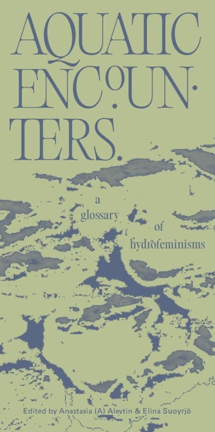 Aquatic encounters : a glossary of hydrofeminisms Aquatic encounters : a glossary of hydrofeminisms Suomen vanhin kirjakauppa - Vuodesta 1899