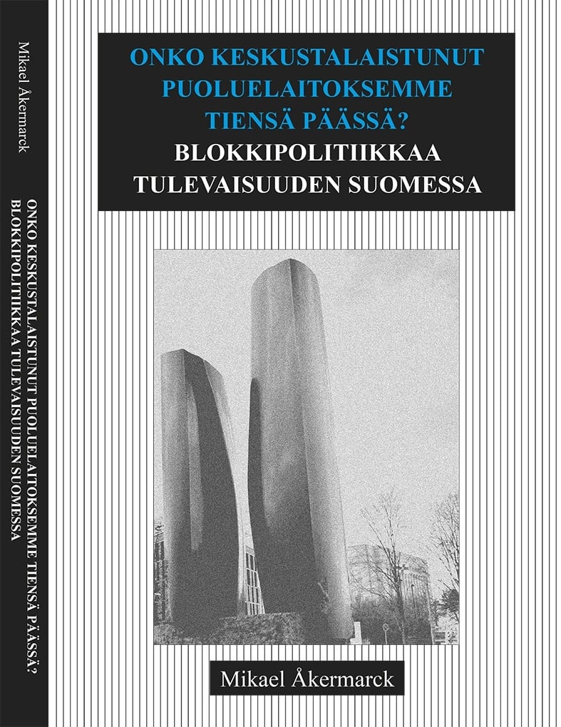 Onko keskustalaistunut puoluelaitoksemme tiensä päässä? : blokkipolitiikkaa tulevaisuuden Suomessa Onko keskustalaistunut puoluelaitoksemme tiensä päässä? : blokkipolitiikkaa tulevaisuuden Suomessa Suomen vanhin kirjakauppa - Vuodesta 1899