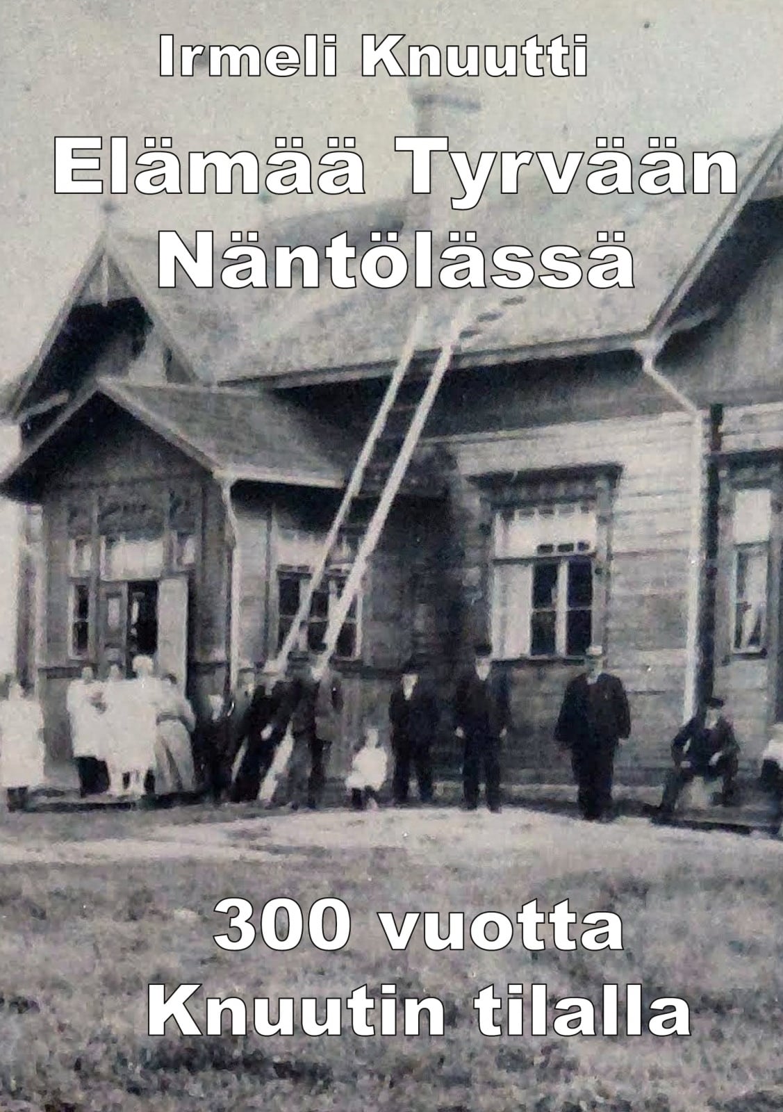 Elämää Tyrvään Näntölässä : 300 vuotta Knuutin tilalla Elämää Tyrvään Näntölässä : 300 vuotta Knuutin tilalla Suomen vanhin kirjakauppa - Vuodesta 1899