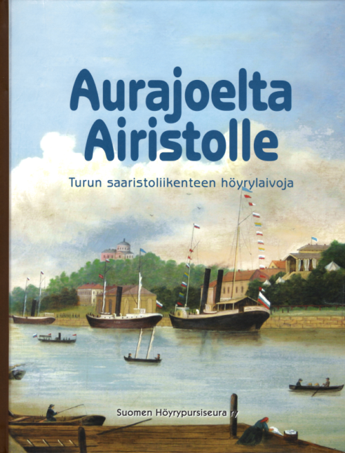 Aurajoelta Airistolle - Turun saaristoliikenteen höyrylaivoja