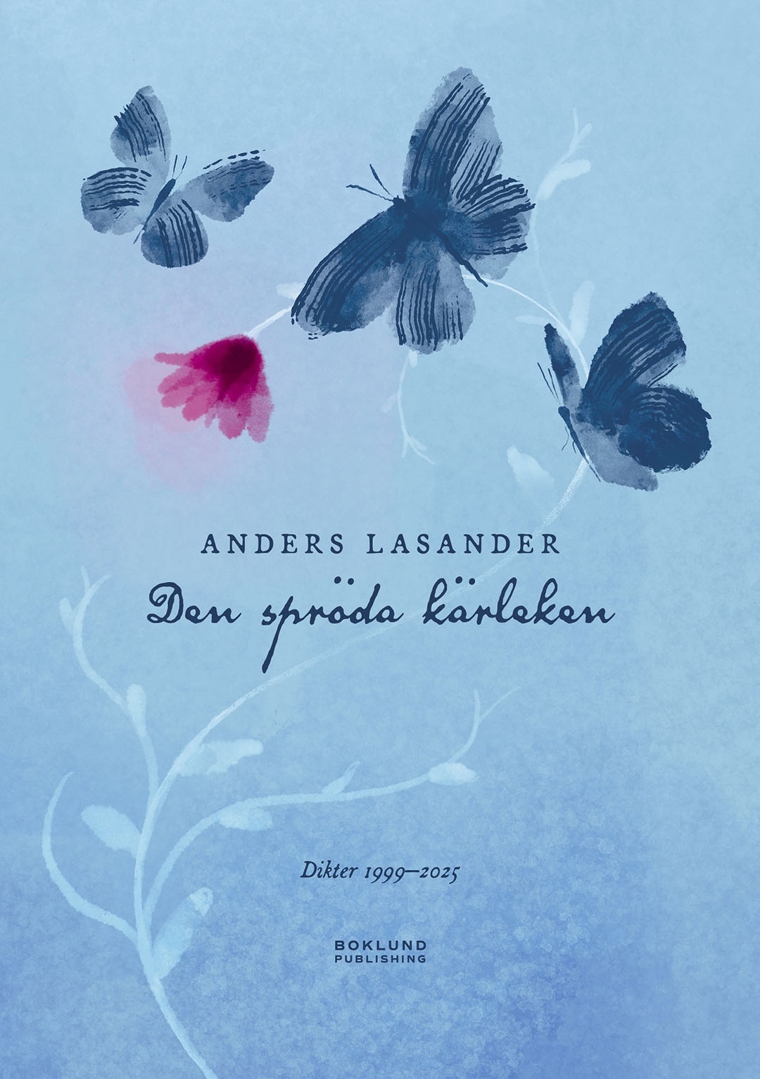Den spröda kärleken : Dikter 1999-2025 Den spröda kärleken : Dikter 1999-2025 Suomen vanhin kirjakauppa - Vuodesta 1899