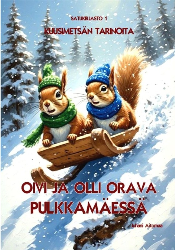 Oivi ja Olli Orava pulkkamäessä : Kuusimetsän tarinoita Suomen vanhin kirjakauppa - Vuodesta 1899