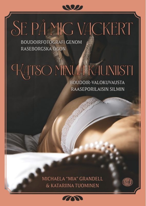 Katso minua kauniisti = Se på mig vackert : boudoir-valokuvausta raaseporilaisin silmin = boudoirfotografi genom raseborgska ögo Suomen vanhin kirjakauppa - Vuodesta 1899