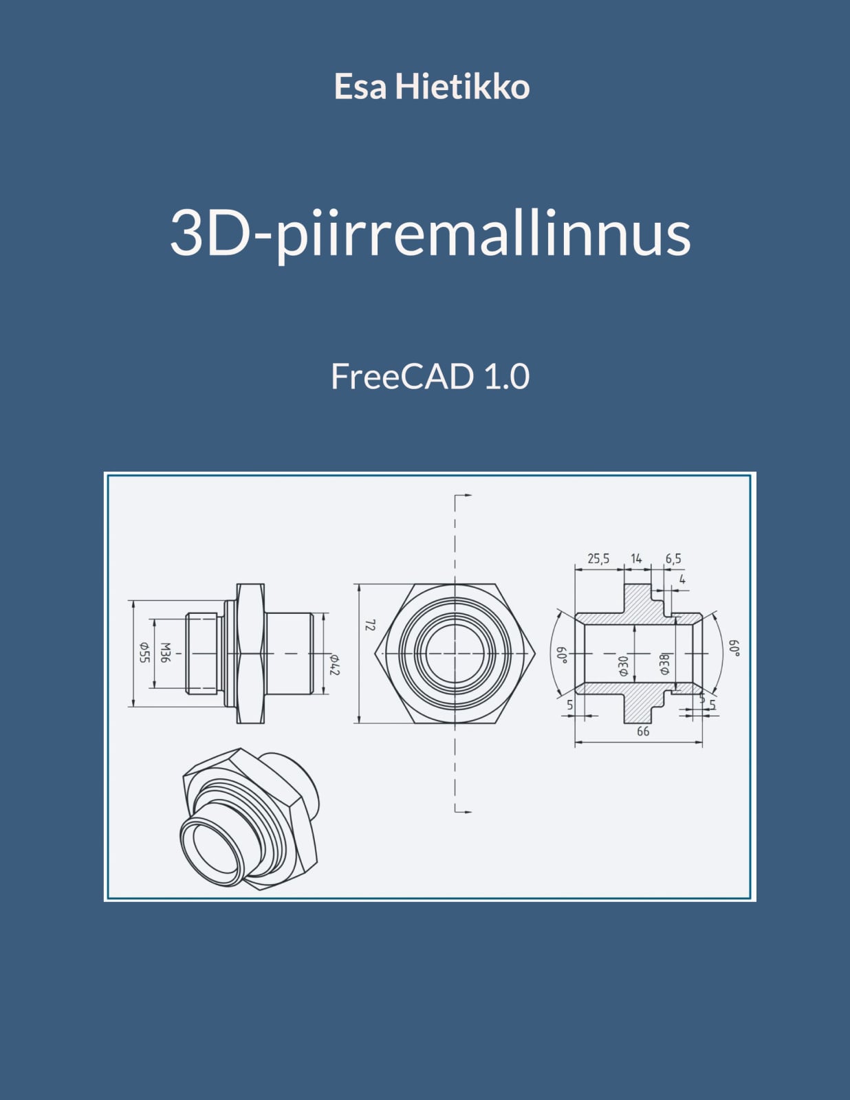 3D-piirremallinnus : FreeCAD 1.0 3D-piirremallinnus : FreeCAD 1.0 Suomen vanhin kirjakauppa - Vuodesta 1899