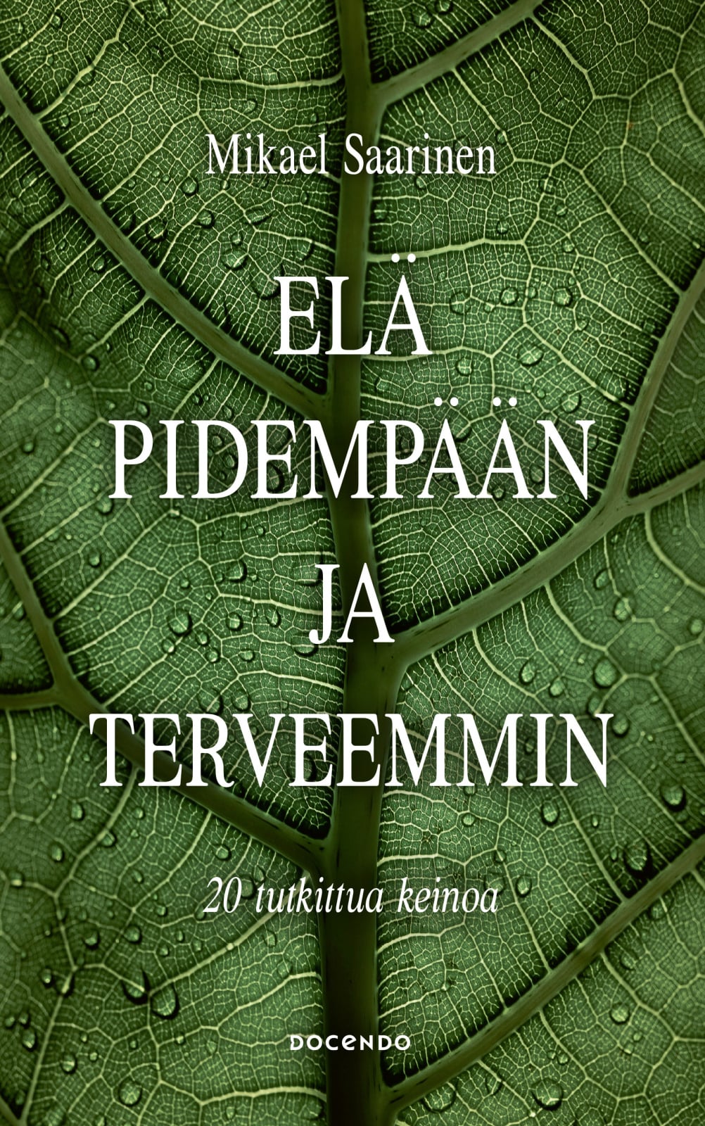 Elä pidempään ja terveemmin : 20 tutkittua keinoa Elä pidempään ja terveemmin : 20 tutkittua keinoa Suomen vanhin kirjakauppa - Vuodesta 1899
