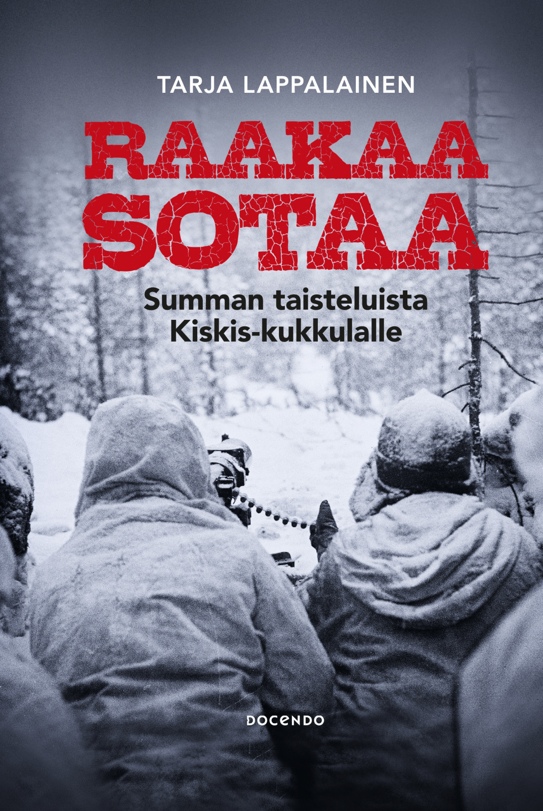 Raakaa sotaa : Summan taisteluista Kiskis-kukkulalle Raakaa sotaa : Summan taisteluista Kiskis-kukkulalle Suomen vanhin kirjakauppa - Vuodesta 1899