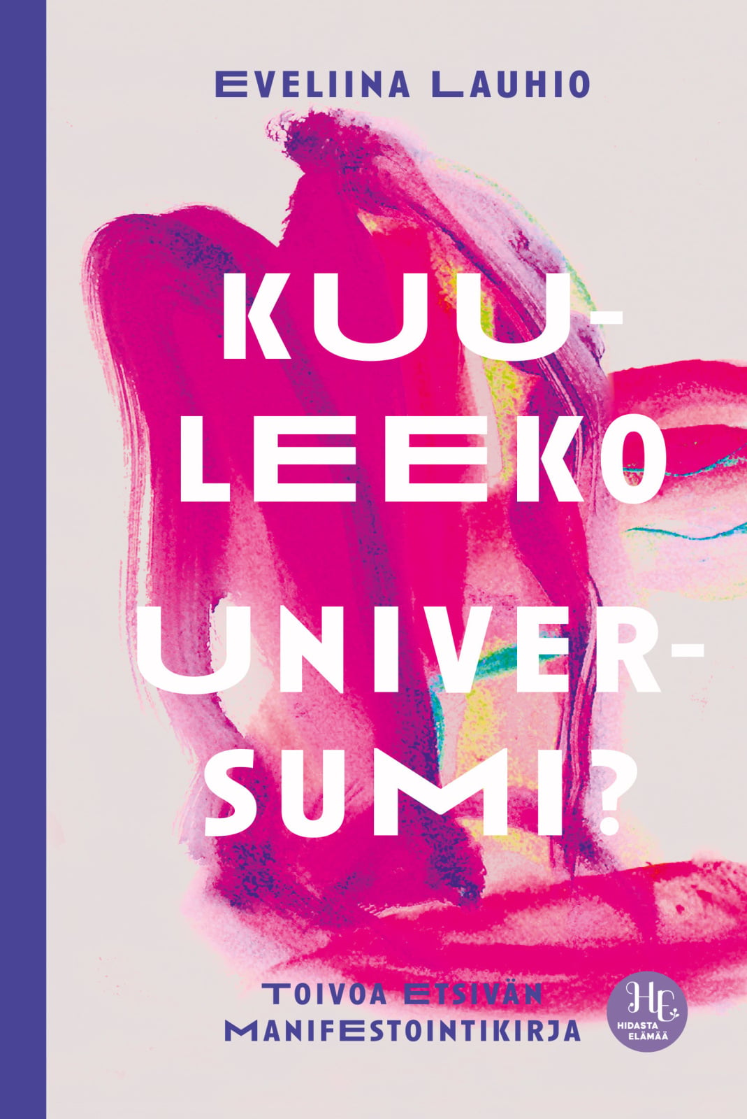 Kuuleeko universumi? : Toivoa etsivän manifestointikirja Kuuleeko universumi? : Toivoa etsivän manifestointikirja Suomen vanhin kirjakauppa - Vuodesta 1899