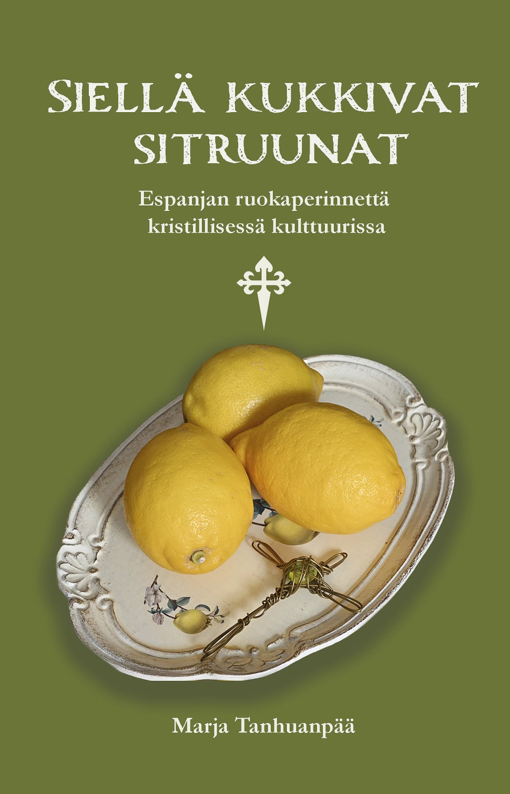 Siellä kukkivat sitruunat : Espanjan ruokaperinnettä kristillisessä kulttuurissa Siellä kukkivat sitruunat : Espanjan ruokaperinnettä kristillisessä kulttuurissa Suomen vanhin kirjakauppa - Vuodesta 1899