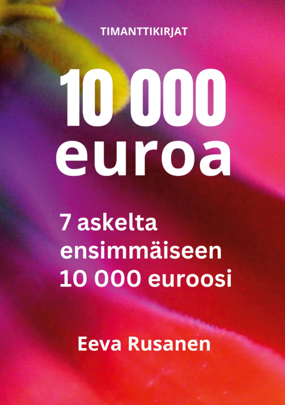 10 000 euroa : 7 askelta ensimmäiseen 10 000 euroosi Suomen vanhin kirjakauppa - Vuodesta 1899