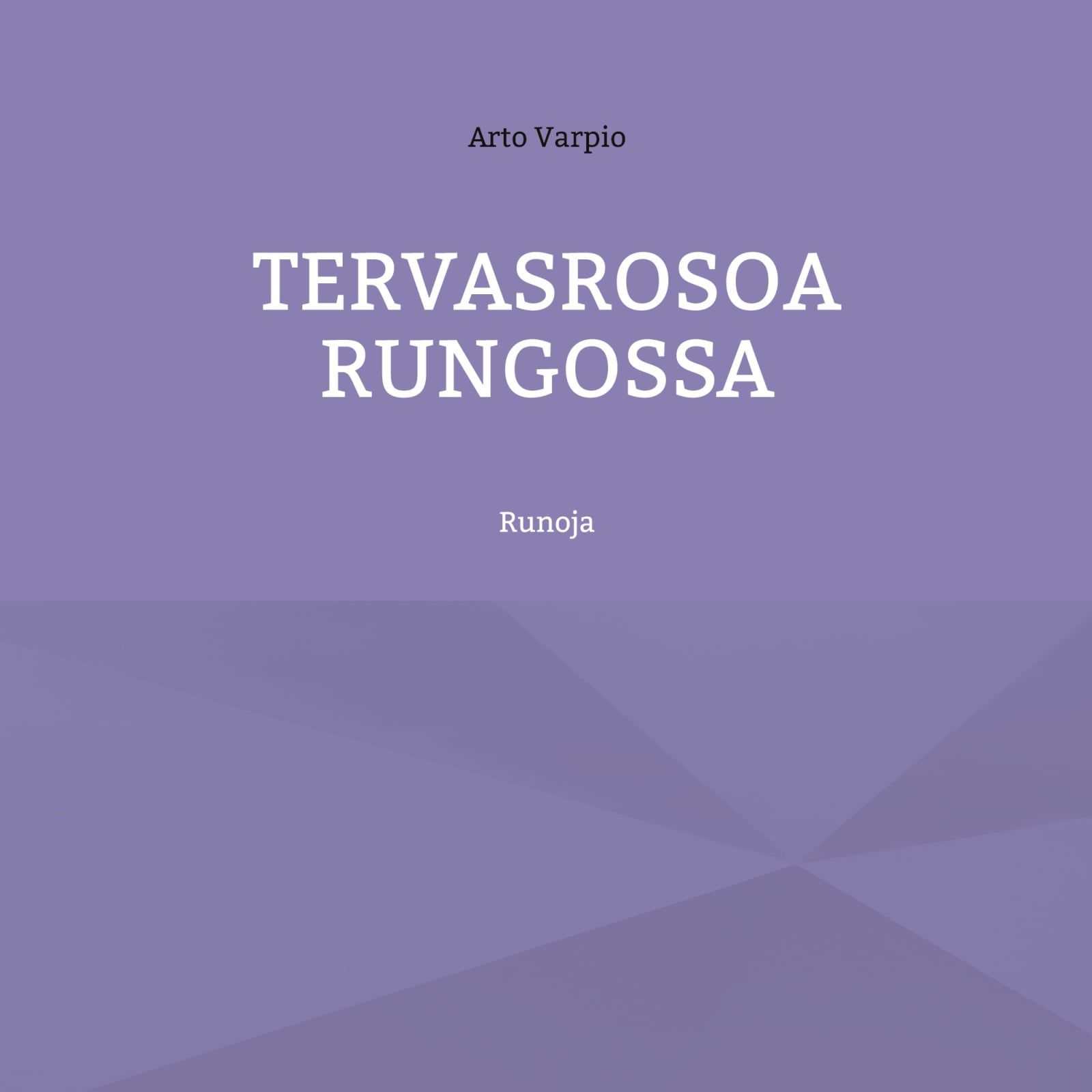 Tervasrosoa rungossa : runoja Tervasrosoa rungossa : runoja Suomen vanhin kirjakauppa - Vuodesta 1899