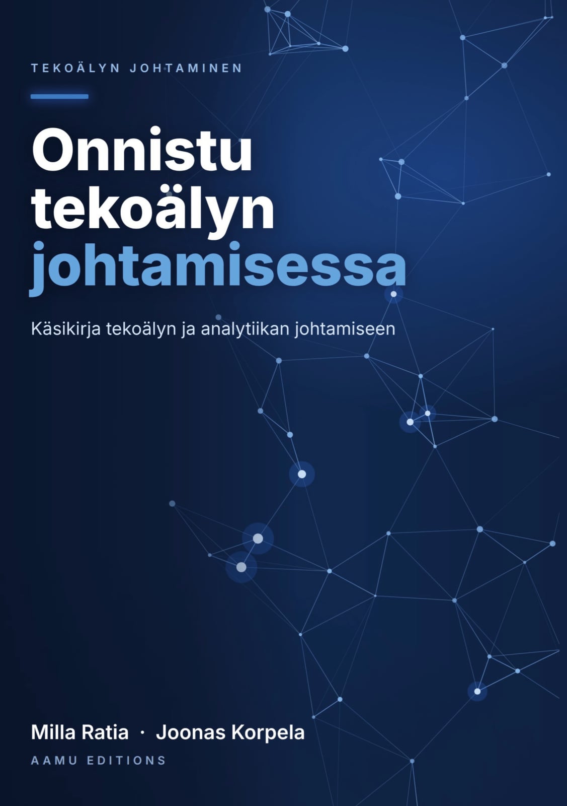 Onnistu tekoälyn johtamisessa : käsikirja tekoälyn ja analytiikan johtamiseen Suomen vanhin kirjakauppa - Vuodesta 1899