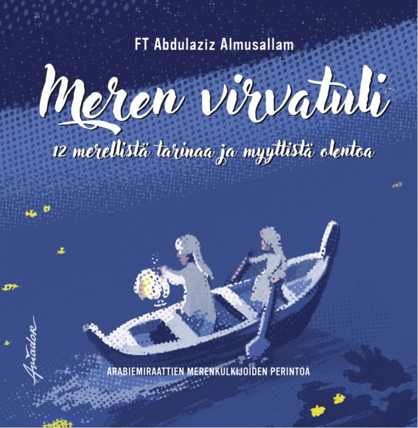 Meren virvatuli : 12 merellistä tarinaa ja myyttistä olentoa. Arabiemiraattien merenkulkijoiden perintöä Meren virvatuli : 12 merellistä tarinaa ja myyttistä olentoa. Arabiemiraattien merenkulkijoiden perintöä Suomen vanhin kirjakauppa - Vuodesta 1899