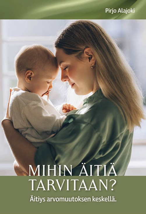 Mihin äitiä tarvitaan? : Äitiys arvomuutoksen keskellä Mihin äitiä tarvitaan? : Äitiys arvomuutoksen keskellä Suomen vanhin kirjakauppa - Vuodesta 1899