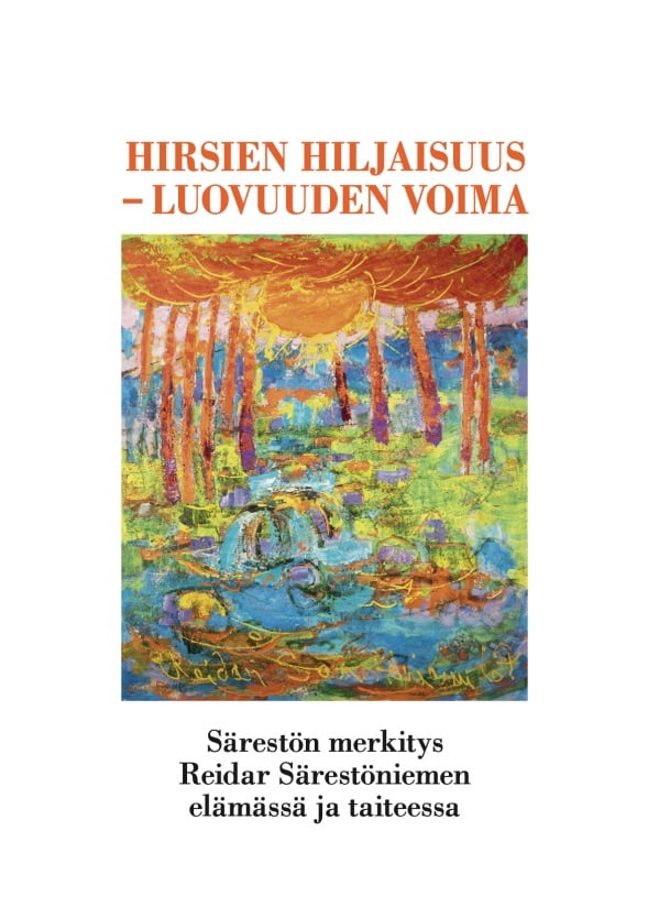 Hirsien hiljaisuus – luovuuden voima : Särestön merkitys Reidar Särestöniemen elämässä ja taiteessa Hirsien hiljaisuus – luovuuden voima : Särestön merkitys Reidar Särestöniemen elämässä ja taiteessa Suomen vanhin kirjakauppa - Vuodesta 1899