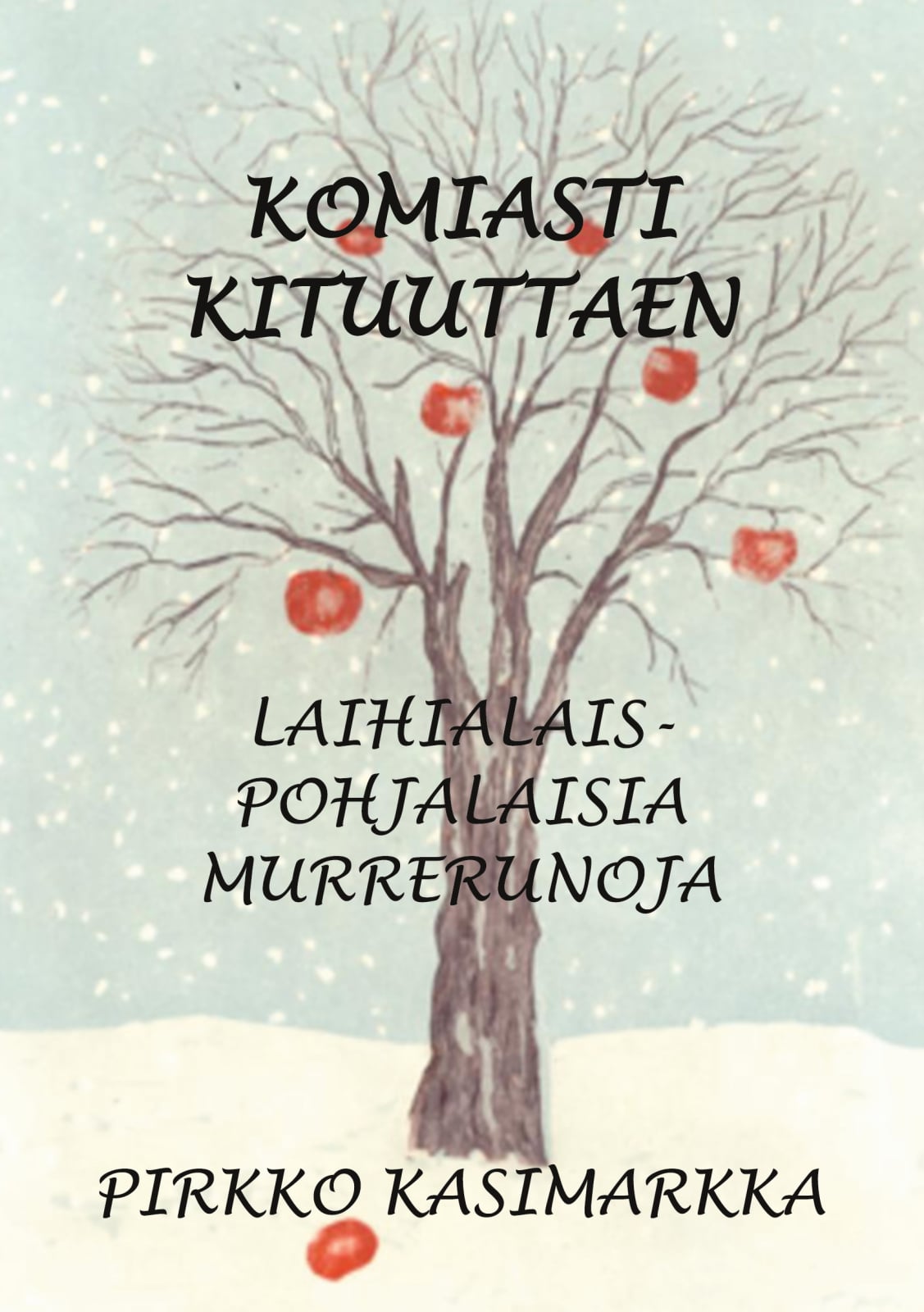 Komiasti kituuttaen : laihialais-pohjalaisia murrerunoja Komiasti kituuttaen : laihialais-pohjalaisia murrerunoja Suomen vanhin kirjakauppa - Vuodesta 1899