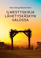 Ilmestyskirja lähetyskäskyn valossa Ilmestyskirja lähetyskäskyn valossa Suomen vanhin kirjakauppa - Vuodesta 1899