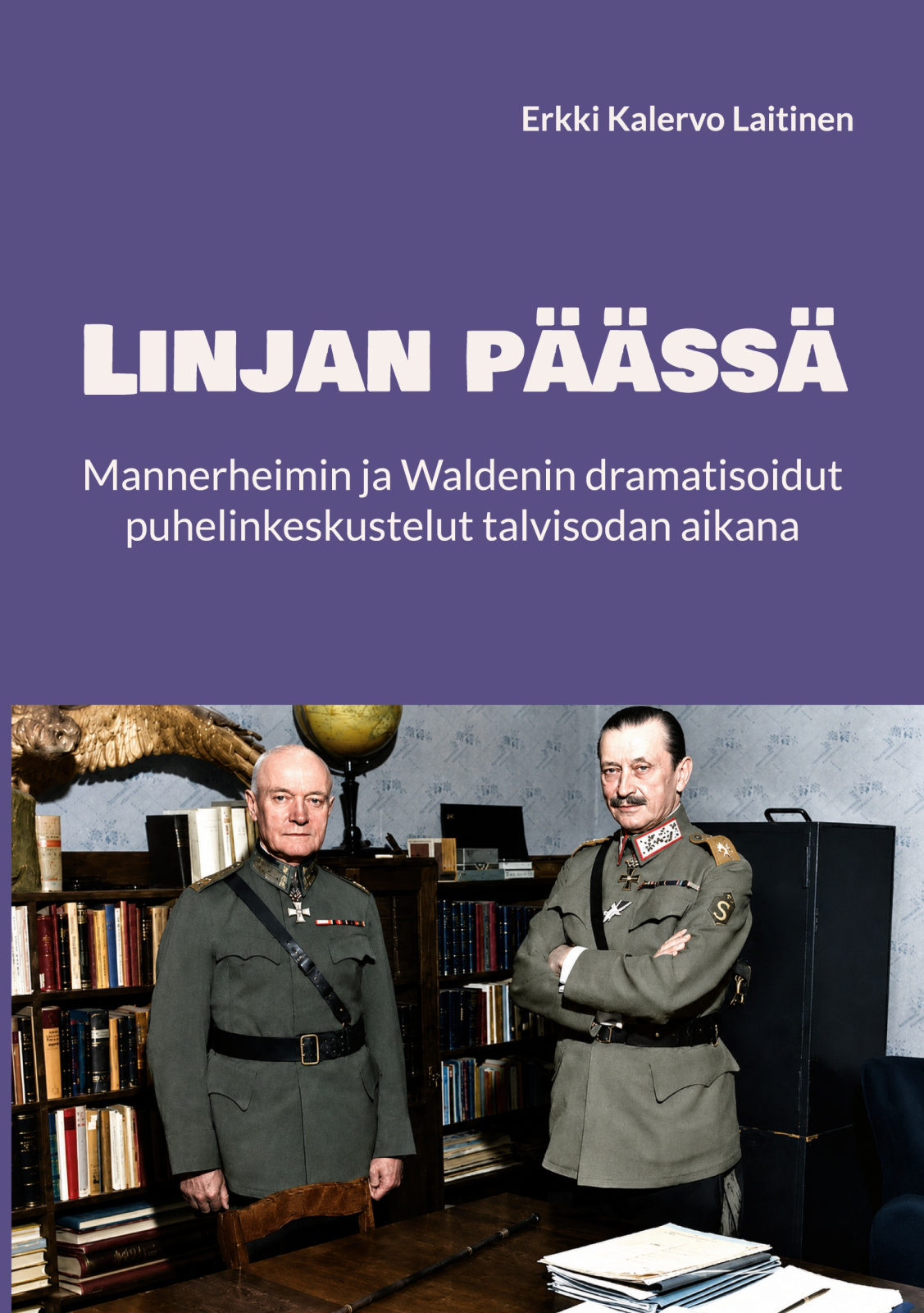 Linjan päässä : Mannerheimin ja Waldenin dramatisoidut puhelinkeskustelut talvisodan aikana Suomen vanhin kirjakauppa - Vuodesta 1899