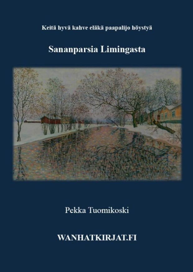 Liminkalaisia sananparsia : Keitä hyvä kahve eläkä paapalijo höystyä Liminkalaisia sananparsia : Keitä hyvä kahve eläkä paapalijo höystyä Suomen vanhin kirjakauppa - Vuodesta 1899