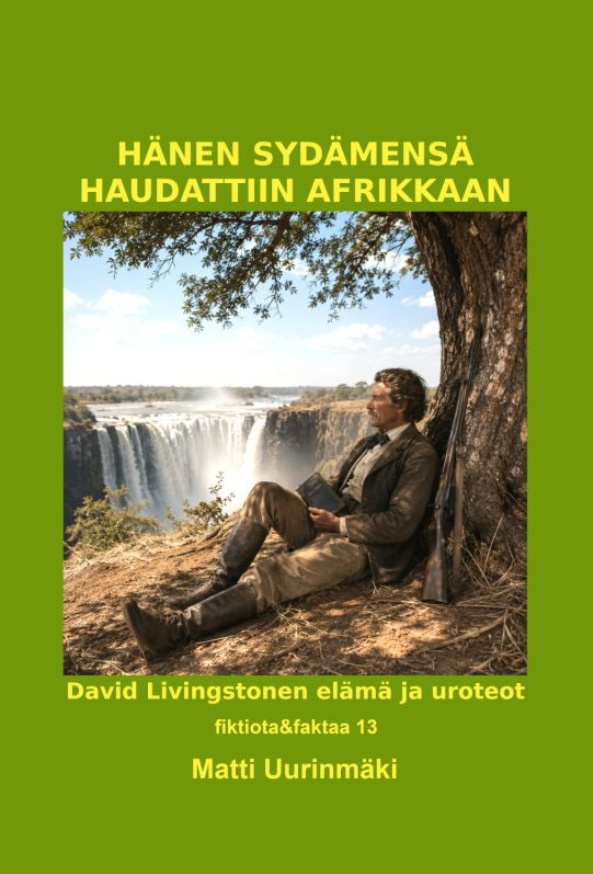 Hänen sydämensä haudattiin Afrikkaan : David Livingstonen elämä ja uroteot Suomen vanhin kirjakauppa - Vuodesta 1899