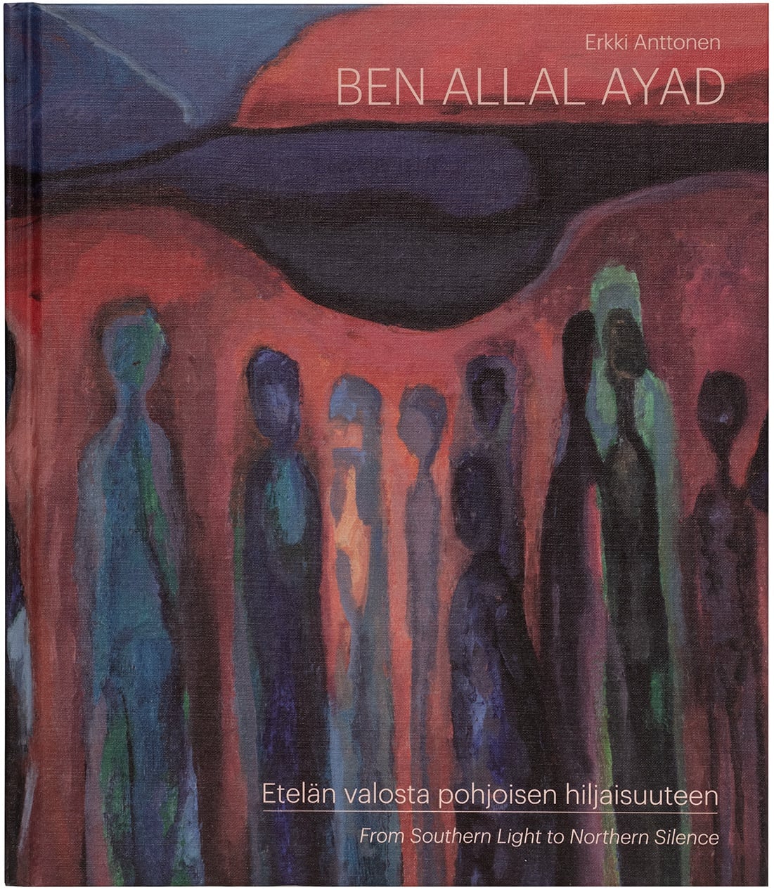 Ben Allal Ayad : Etelän valosta pohjoisen hiljaisuuteen = From southern light to northern silence Ben Allal Ayad : Etelän valosta pohjoisen hiljaisuuteen = From southern light to northern silence Suomen vanhin kirjakauppa - Vuodesta 1899