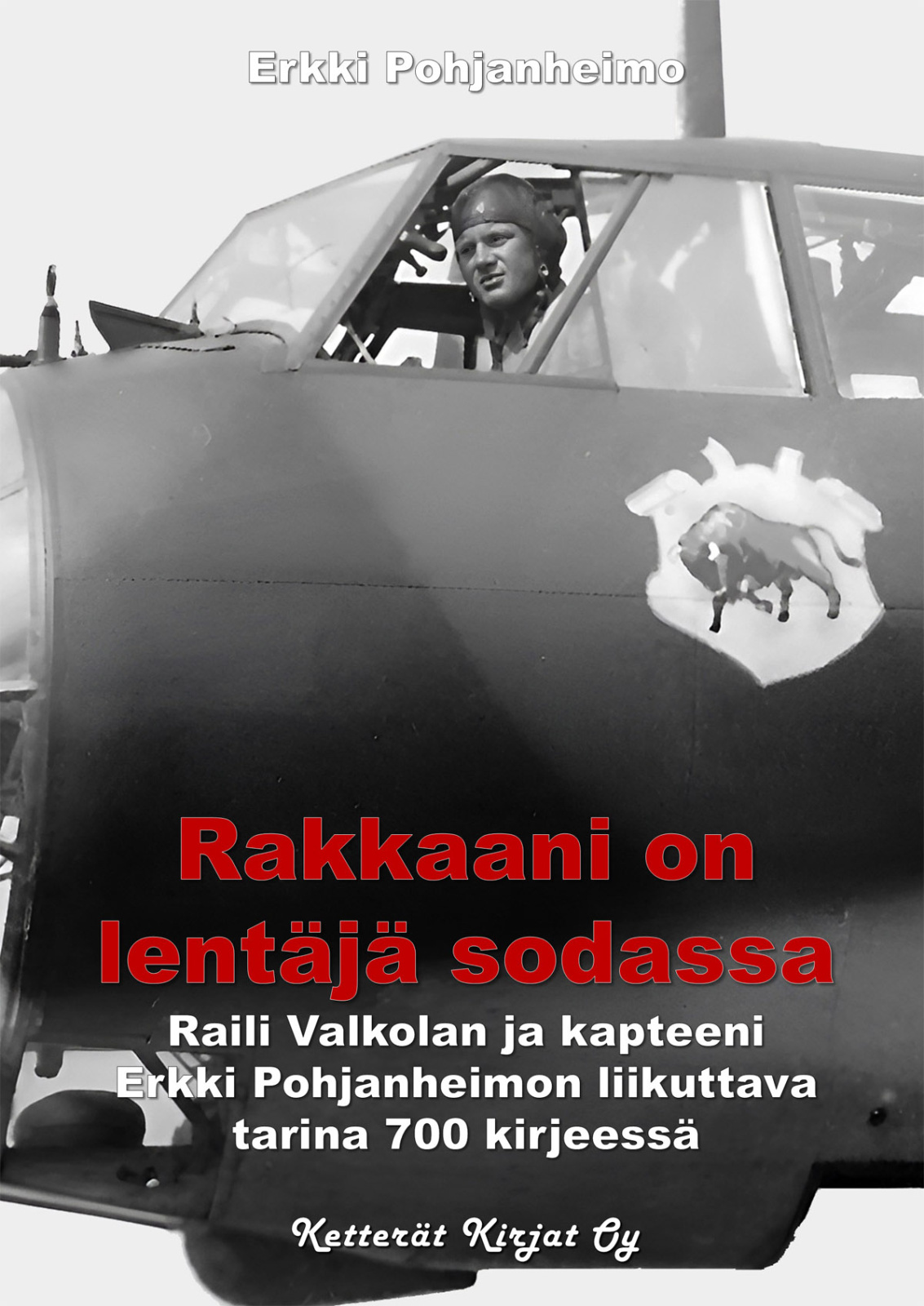 Rakkaani on lentäjä sodassa : Raili Valkolan ja kapteeni Erkki Pohjanheimon liikuttava tarina 700 kirjeessä Suomen vanhin kirjakauppa - Vuodesta 1899