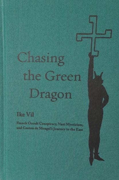 Chasing the green dragon : french occult conspiracy, nazi mysticism, and Gaston de Mengel’s journey to the east (deluxe edition) Suomen vanhin kirjakauppa - Vuodesta 1899