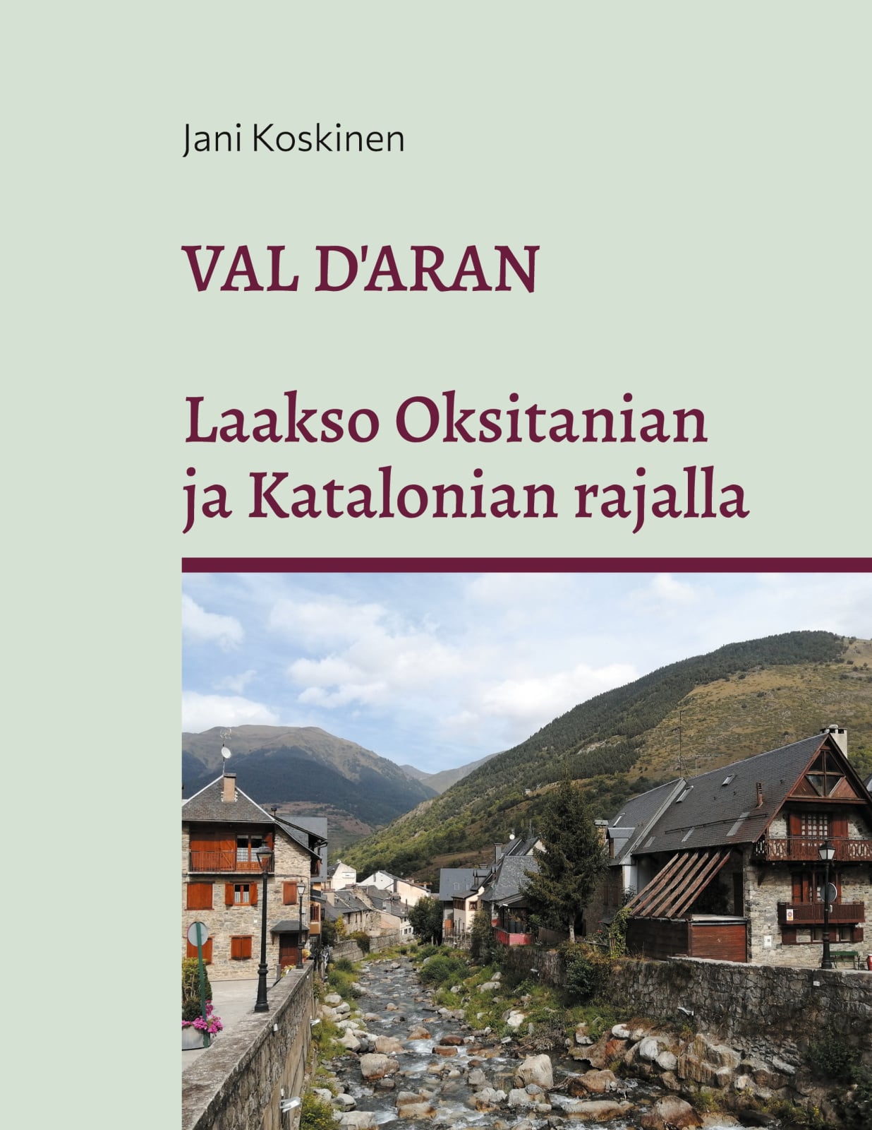 Val d’Aran : laakso Oksitanian ja Katalonian rajalla Val d’Aran : laakso Oksitanian ja Katalonian rajalla Suomen vanhin kirjakauppa - Vuodesta 1899